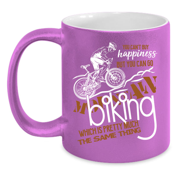 You Can't Buy Happiness Coffee Mug, You Can Go Mountain Biking Coffee Cup