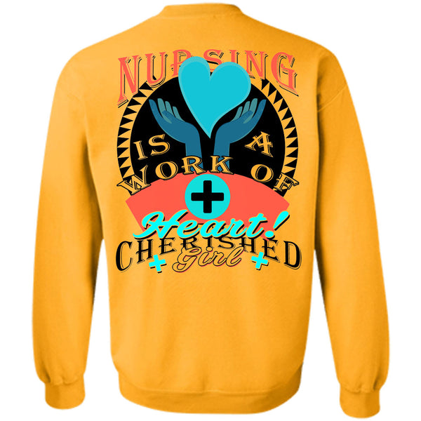 Being A Nurse T Shirt, Nursing Is A Work Of Heart Sweatshirt