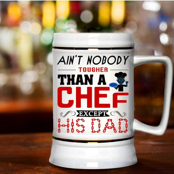 Cool Beer Stein 22oz, Ain't Nobody Tougher Than A Chef Except His Dad Beer Mug