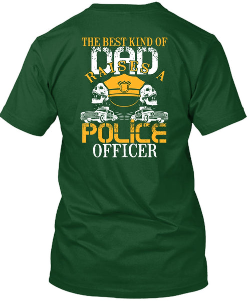 The Best Kind Of Dad Raises A Police Officer T Shirt, Being A Police T Shirt