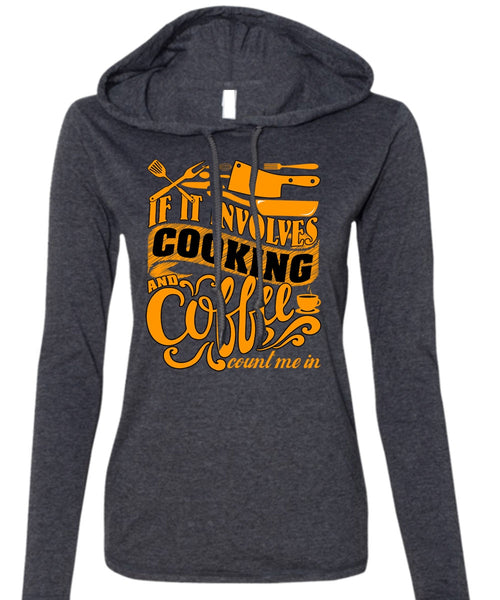 If It Involves Cooking T Shirt, Coffee Count Me In T Shirt (Anvil Ladies Ringspun Hooded)