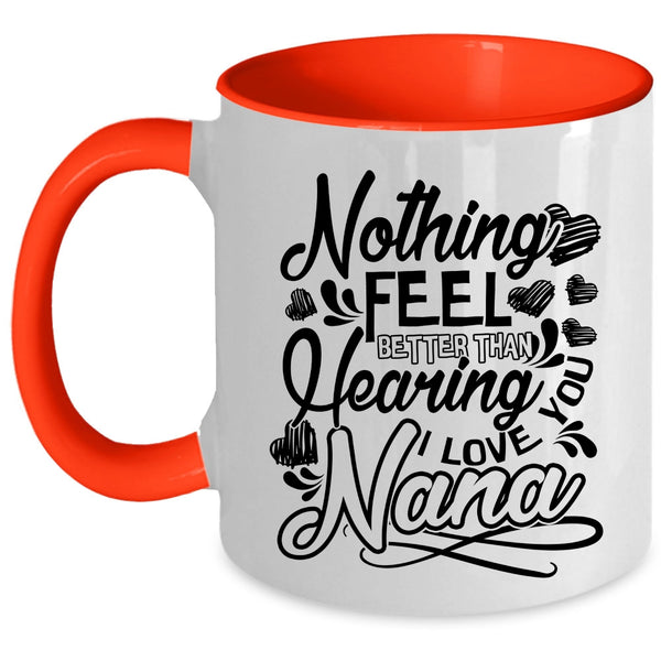 I Love You Nana Coffee Mug, Nothing Feel Better Than Hearing Accent Mug