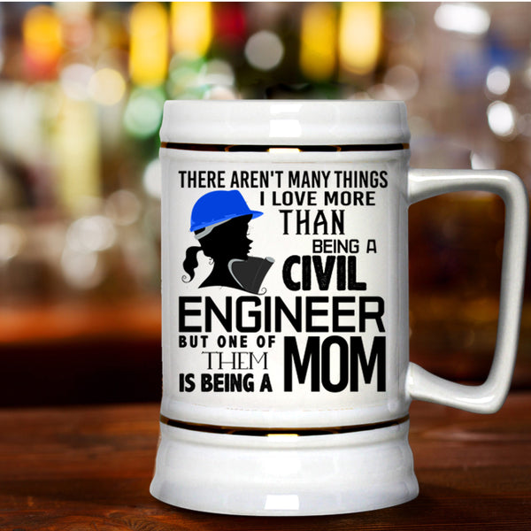 Being A Mom Beer Stein 22oz, I Love Being A Civil Engineer Beer Mug