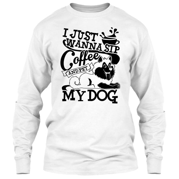 I Just Wanna Sip Coffee T Shirt, I Am A Dog Lover T Shirt