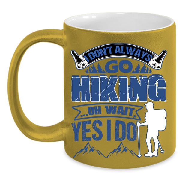Best Gift For Hikers Coffee Mug, I Don't Always Go Hiking Accent Mug