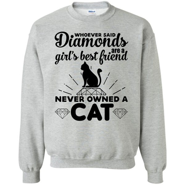 I Love My Cat T Shirt, Girl's Best Friend Never Owned A Cat Sweatshirt