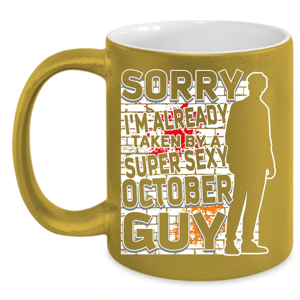 I'm Already Taken By A October Guy Coffee Mug, Cool October Guy Coffee Cup