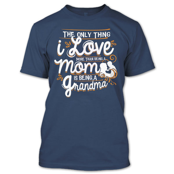 Being A Mom T Shirt, Being A Grandma T Shirt