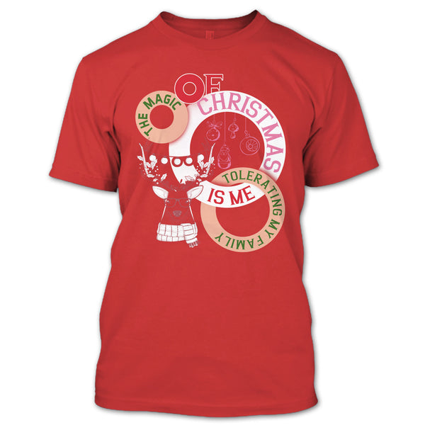 The Magic Of Christmas Is Me T Shirt, Tolerating My Family T Shirt