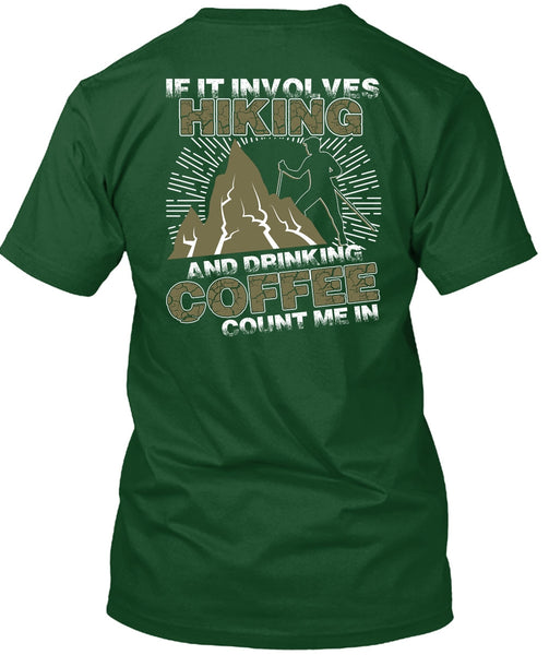 If It Involves Hiking T Shirt, Drinking Coffee Count Me In T Shirt