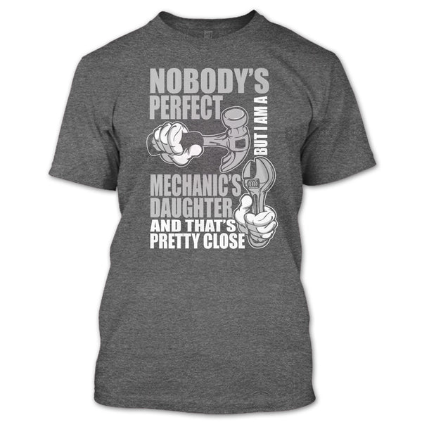 Nobody Perfect T Shirt, But I'm A Mechanic's Daughter T Shirt