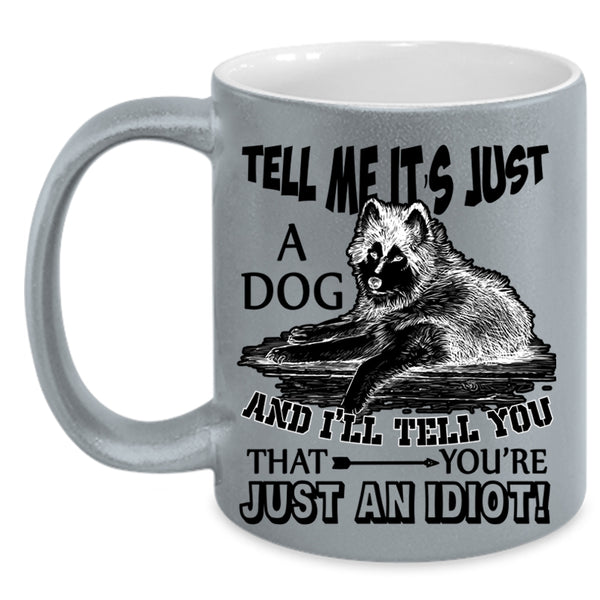 Funny Gift For Dog Owner Coffee Mug, Tell Me It's Just A Dog Accent Mug