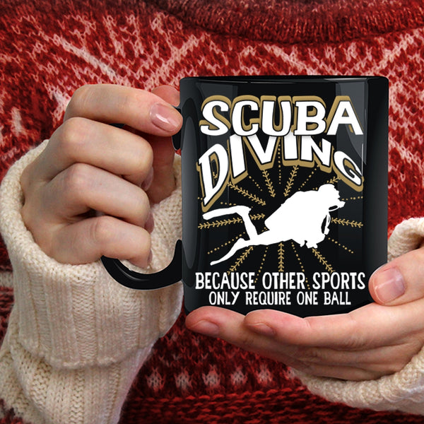 Scuba Diving Coffee Mug, Other Sports Only Require One Ball Coffee Cup