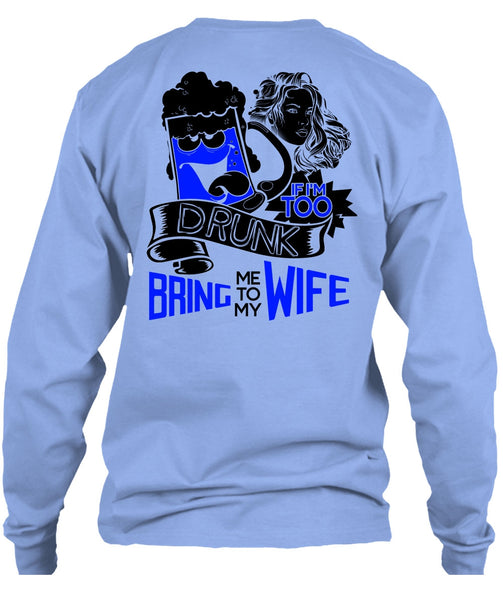 If I'm Too Drunk Bring Me To My Wife T Shirt, I Love Wife T Shirt