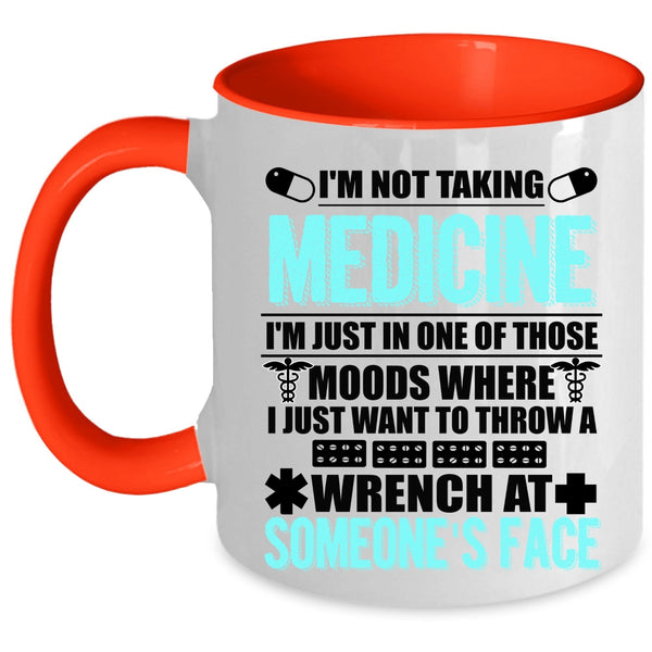 Cool Gift For Doctor Coffee Mug, I'm Not Taking Medicine Accent Mug