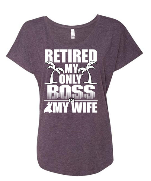 Retired My Only Boss Is My Wife T Shirt, Being A Husband T Shirt, Cool Shirt (Ladies' Triblend Dolman Sleeve)