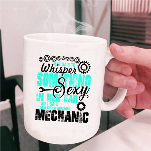 Best Mechanic Ever Coffee Mug, I'm An Awesome Mechanic Cup