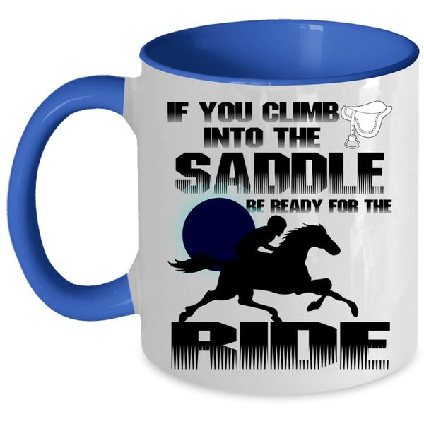 I Ride Coffee Mug, If You Climb Into The Saddle Accent Mug