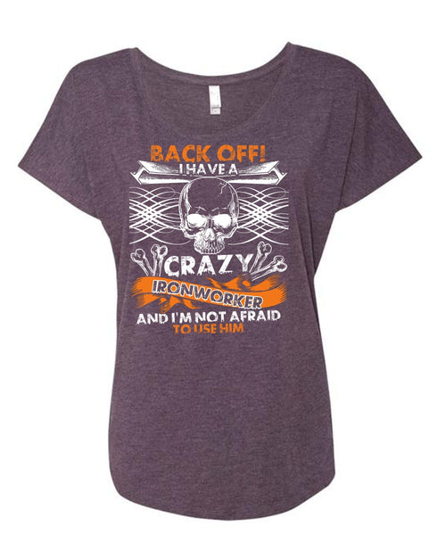 I Have A Crazy Ironworker T Shirt, Being An Ironworker T Shirt, Cool Shirt (Ladies' Triblend Dolman Sleeve)