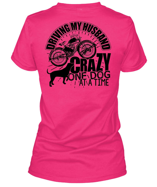 Driving My Husband Crazy One Dog T Shirt, I Love My Dog T Shirt