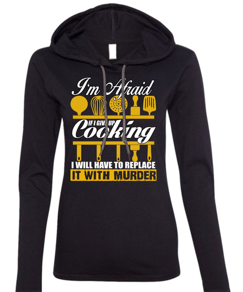 I Give Up Cooking T Shirt, Being A Chef T Shirt (Anvil Ladies Ringspun Hooded)