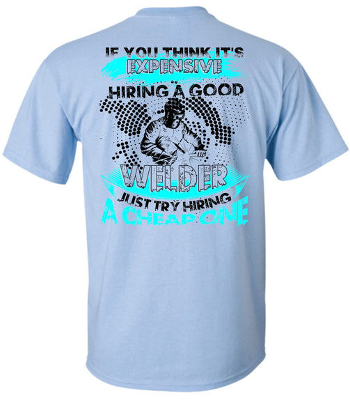 Hiring A Good Welder T Shirt, I Love Welding T Shirt