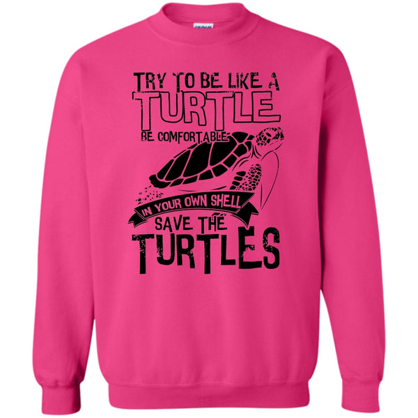 Coolest Turtle T Shirt, Try To Be Like A Turtle Sweatshirt