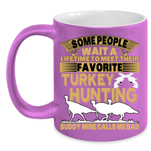 Favorite Turkey Hunting Buddy Coffee Mug, Mine Calls Me Dad Coffee Cup