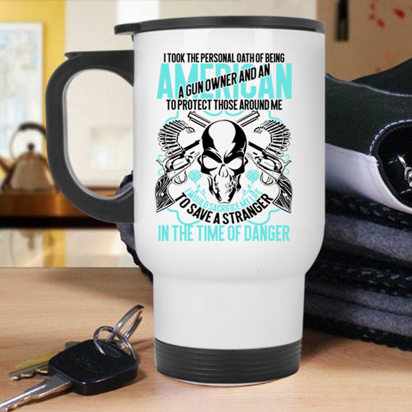 Cool Gun Owner Travel Mug, Being A Gun Owner And An American Mug