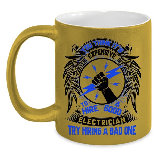 Funny Coffee Mug, Expensive To Hire A Good Electrician Accent Mug