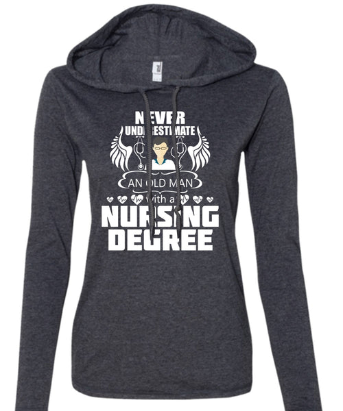 Never Underestimate An Old Man With A Nursing Degree T Shirt, Education T Shirt (Anvil Ladies Ringspun Hooded)
