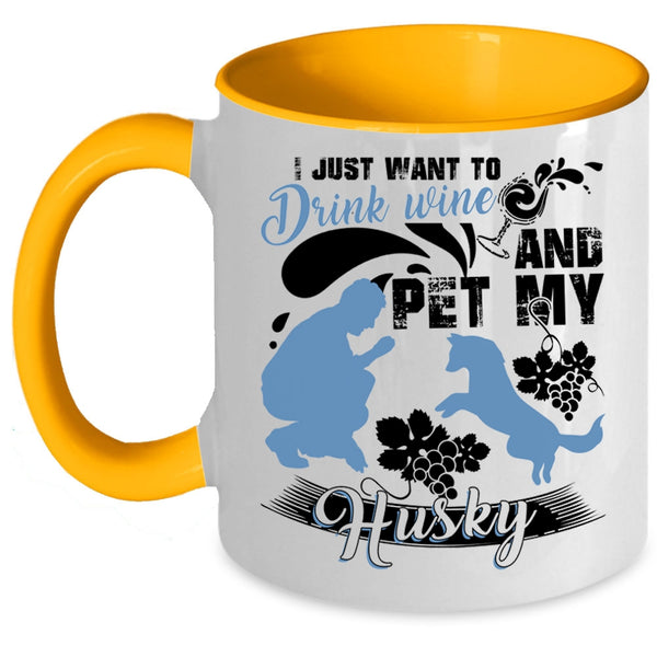 My Husky Coffee Mug, I Just Want To Drink Wine And Pet Accent Mug