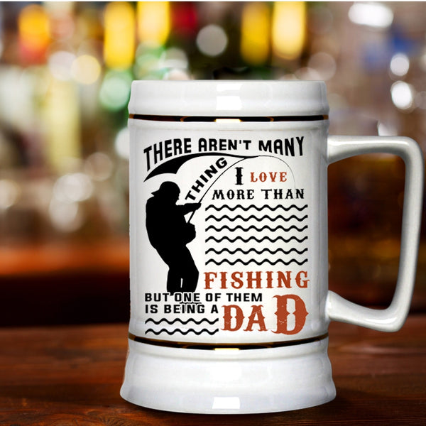 Being A Dad Beer Stein 22oz, I Love More Than Fishing Beer Mug