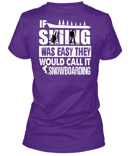 If Skiing Was Easy T Shirt, Call It Snowboarding T Shirt