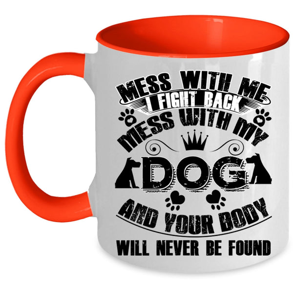 Cool Gift For Dog Lover Coffee Mug, Mess With My Dog Accent Mug