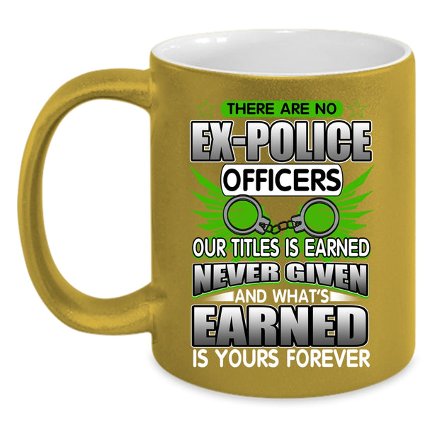 There Are No Ex-Police Officers Coffee Mug, Best Police Officer Coffee Cup