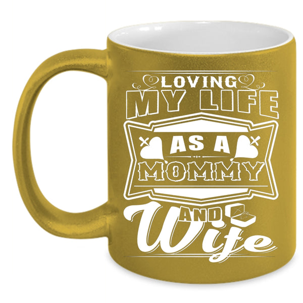Loving My Life As A Mommy And Wife Coffee Mug, Awesome Mom Coffee Cup