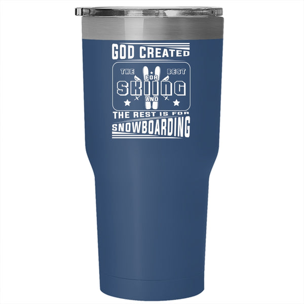 God Created The Best For Skiing Tumbler 30 oz Stainless Steel, The Rest Is For Snowboarding Travel Mug