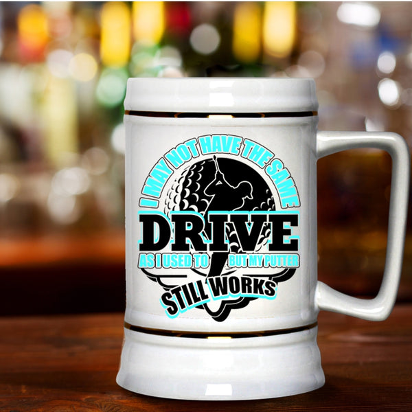 My Putter Still Works Beer Stein 22oz, I May Not Have The Same Drive Beer Mug