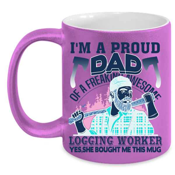 Cool Dad Coffee Mug, I'm A Proud Dad Of A Logging Worker Accent Mug