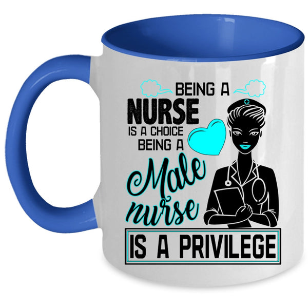 Being A Male Nurse Is A Privilege Coffee Mug, Being A Nurse Accent Mug