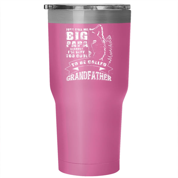 Just Call Me Big Papa Tumbler 30 oz Stainless Steel, Too Cool To Be Called Grandfather Travel Mug