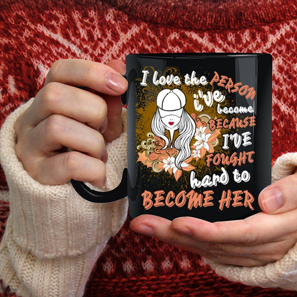 I Love The Person I've Become Coffee Mug, Cute Girls Coffee Cup