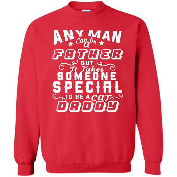 But It Takes Someone Special To Be A Cat Daddy T Shirt, Gift For Dad Sweatshirt