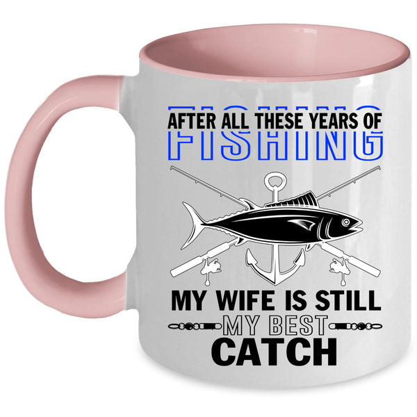 My Wife Is Still My Best Catch Coffee Mug, Funny Fishing Accent Mug