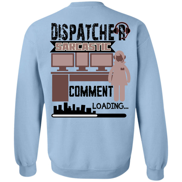 Being A Dispatcher T Shirt, Dispatcher Sarcastic Comment Loading Sweatshirt