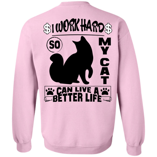 I Love My Cat T Shirt, I Work Hard So My Cat Can Live A Better Life Sweatshirt