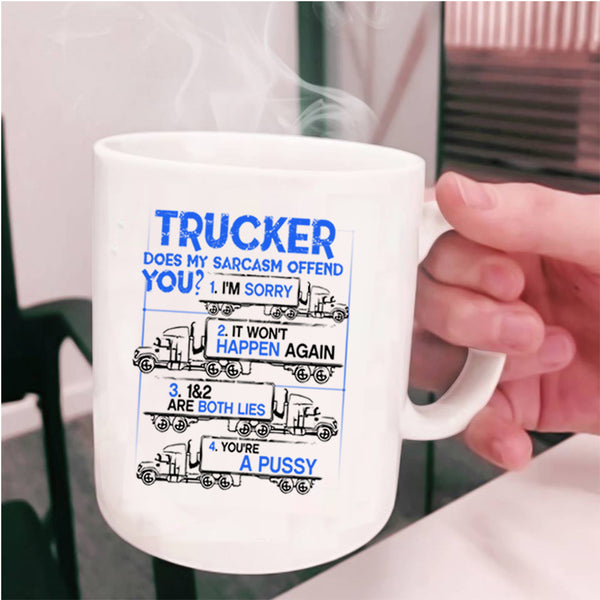 Does My Sarcasm Offend You Coffee Mug, Trucker Cup