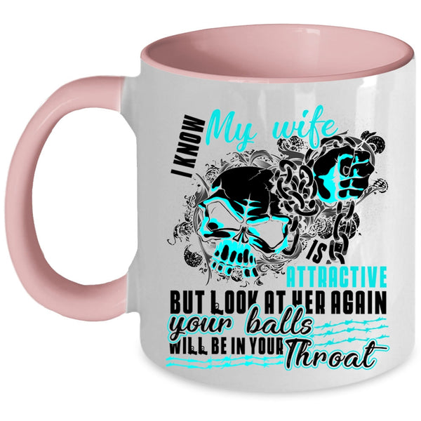 Cool Wife Coffee Mug, I Know My Wife Is Attaractive Accent Mug