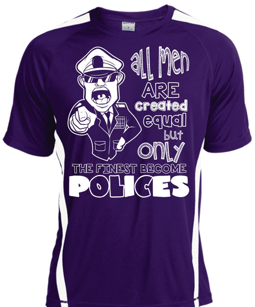 Only The Finest Become Polices T Shirt, All Men Are Created Equal T Shirt, Cool Shirt